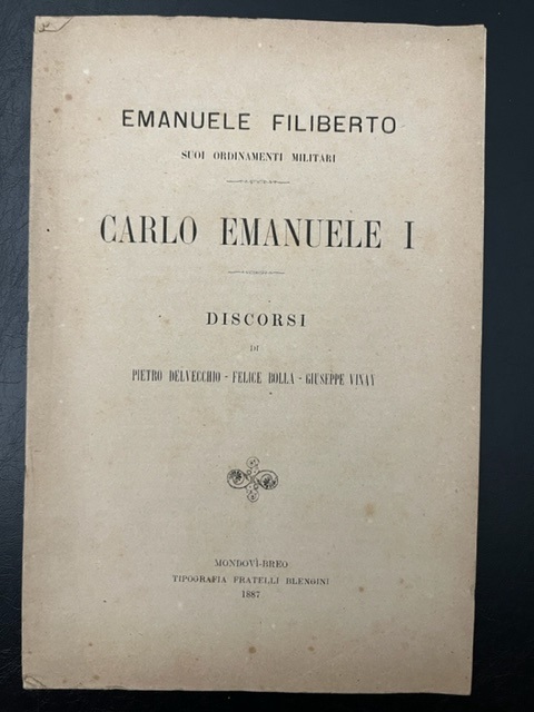 Emanuele Filiberto. Suoi ordinamenti militari. Carlo Emanuele I. Discorsi